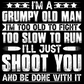 I'm a Grumpy Old Man I'm Too Old to Fight Tee