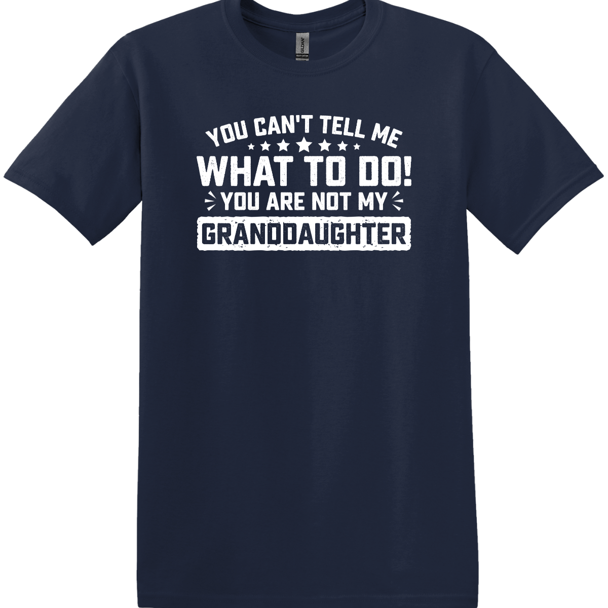 You Can't Tell Me What to Do - Granddaughter Tee