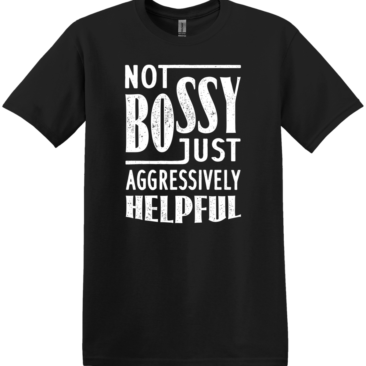 Not Bossy Just Aggressively Helpful Tee