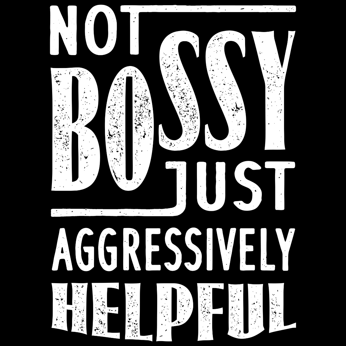 Funny Vintage T-Shirt - 'Not Bossy Just Aggressively Helpful' Humor Tee For Men & Women