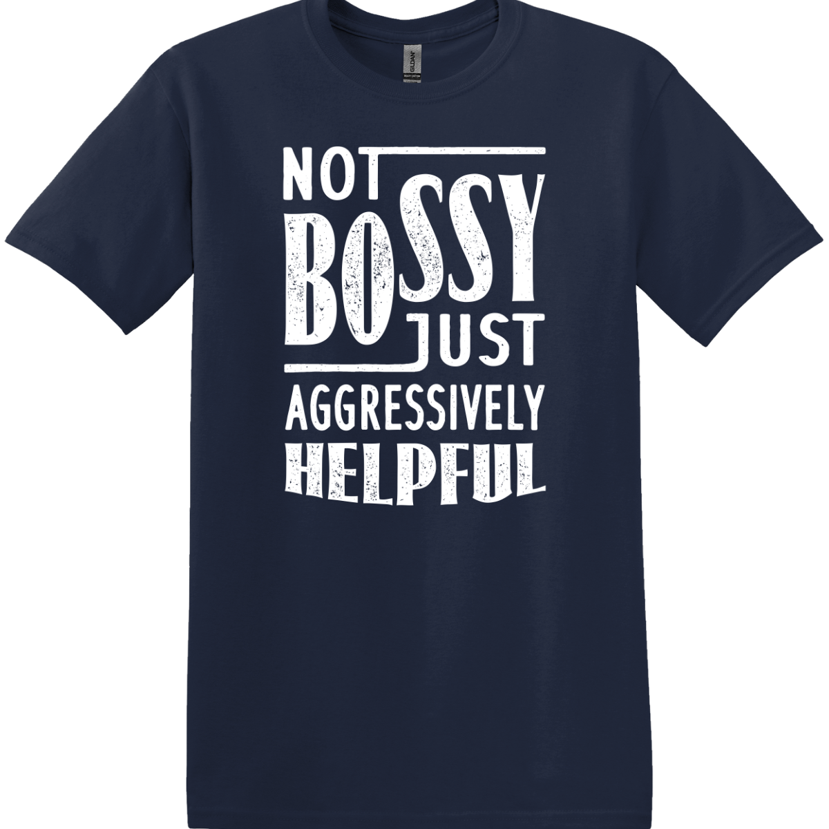 Not Bossy Just Aggressively Helpful Tee