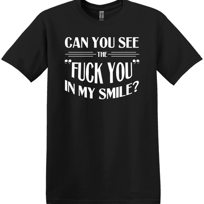 Can You See the "Fuck You" in My Smile Tee
