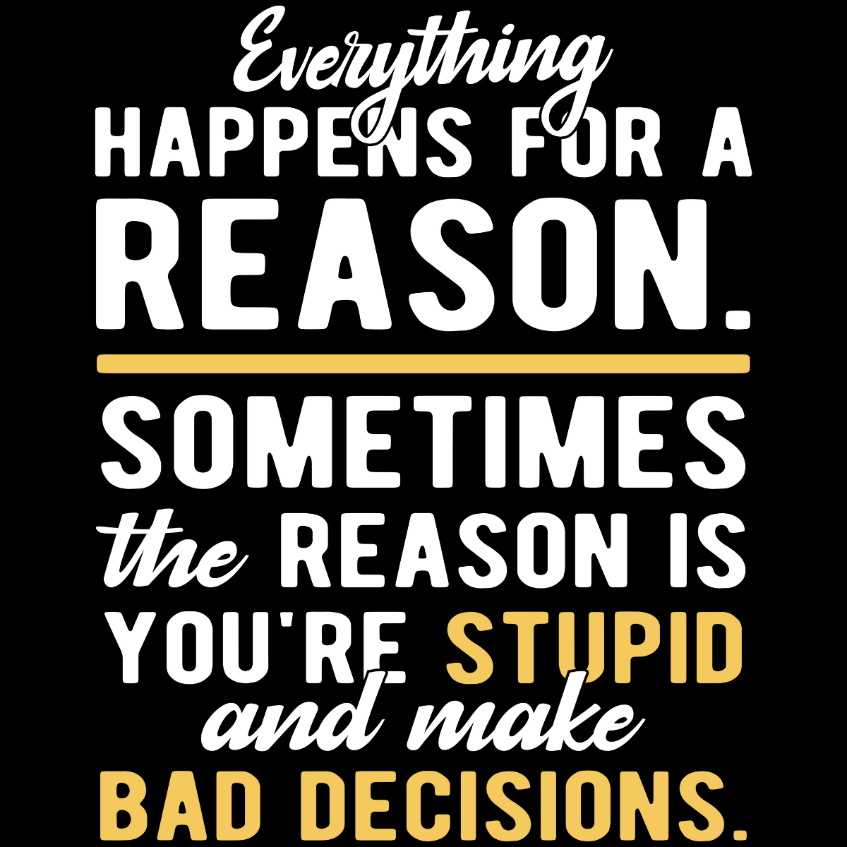 Everything Happens for a Reason Tee