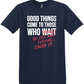 Good Things Come to Those Who Go Out Tee