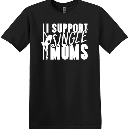 I Support Single Moms Tee