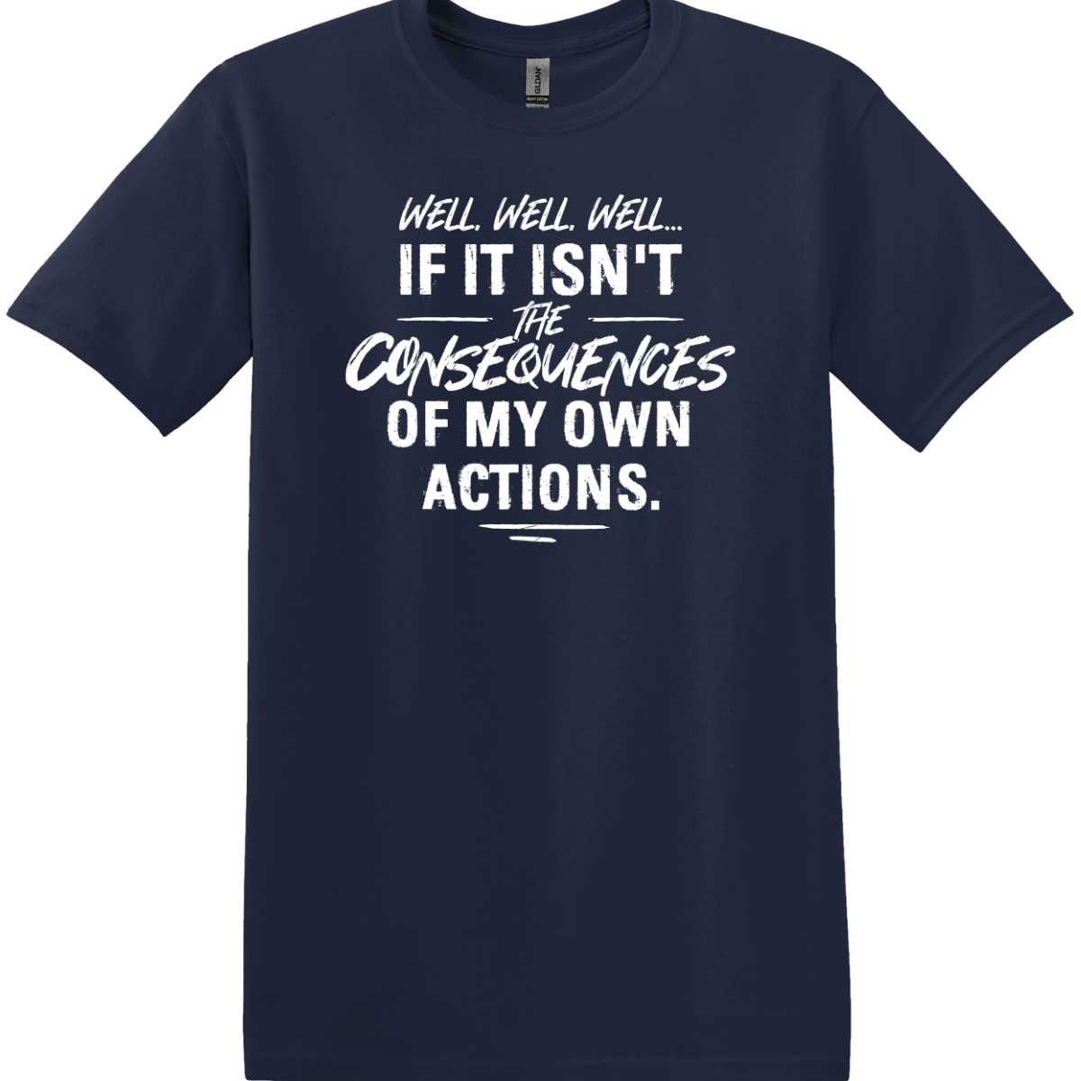 Consequences of My Own Actions Tee
