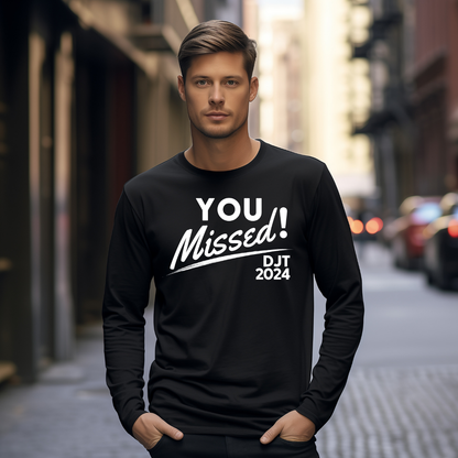 You Missed! DJT 2024 Long Sleeve T-Shirt